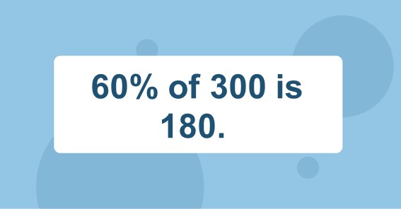 60% of 300 is 180. 
