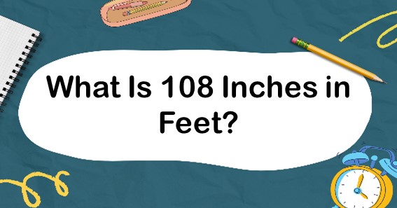What Is 108 Inches In Feet? Convert 108 In To Feet (ft)