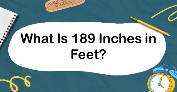 What Is 189 Inches In Feet? Convert 189 In To Feet (ft)