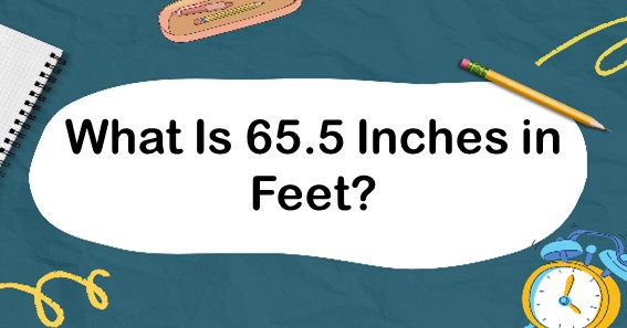 What Is 65 5 Inches In Feet Convert 65 5 In To Feet ft 