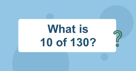 What is 10 of 130? Find 10 Percent of 130 (10% of 130)