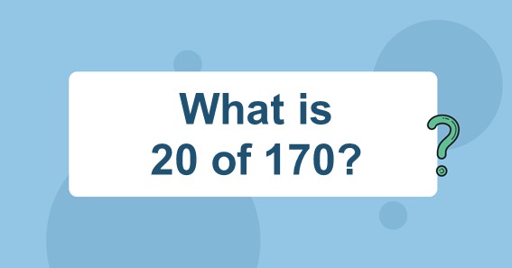 What is 20 of 170? Find 20 Percent of 170 (20% of 170)