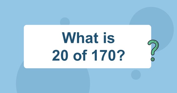 What Is 20 Of 170 Find 20 Percent Of 170 20 Of 170 