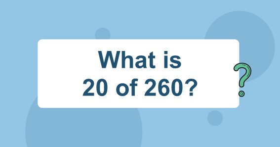 What Is 20 Of 260 Find 20 Percent Of 260 20 Of 260 