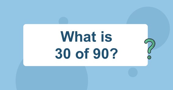 What is 30 of 90? Find 30 Percent of 90 (30% of 90)