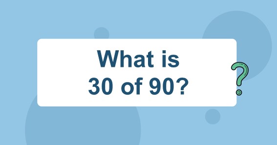 what-is-30-of-90-find-30-percent-of-90-30-of-90