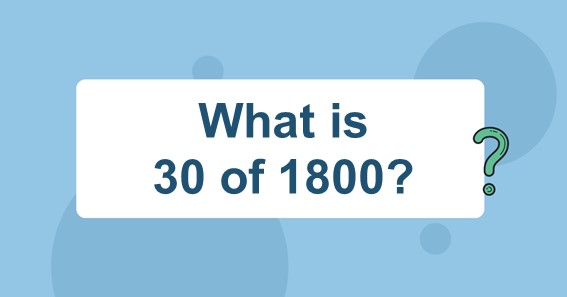 What Is 30 Of 1800 Find 30 Percent Of 1800 30 Of 1800 