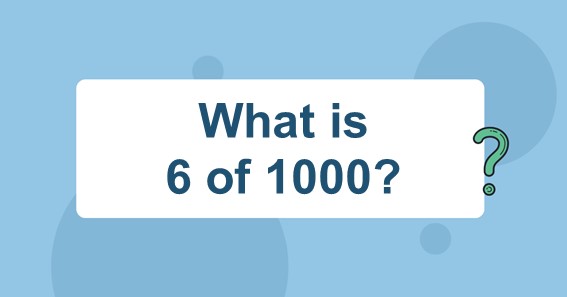 What is 6 of 1000? Find 6 Percent of 1000 (6% of 1000)