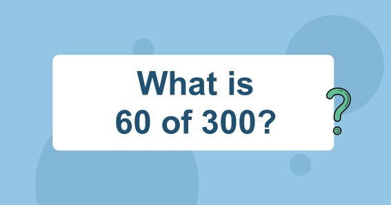 what-is-60-of-300-find-60-percent-of-300-60-of-300