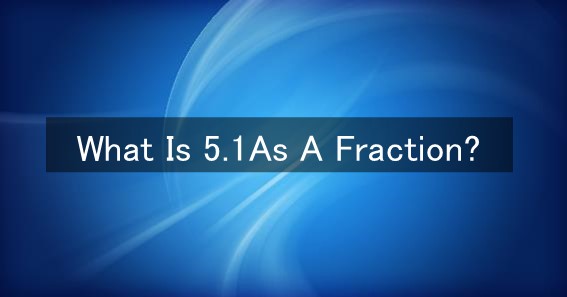 5.1 as a fraction