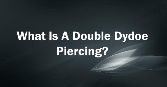 what is a double dydoe piercing