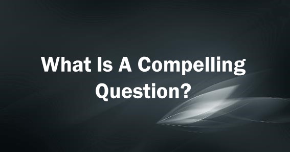 what is a compelling question