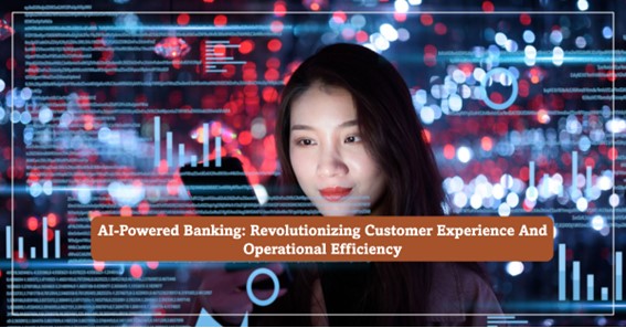 AI-Powered Banking: Revolutionizing Customer Experience And Operational Efficiency